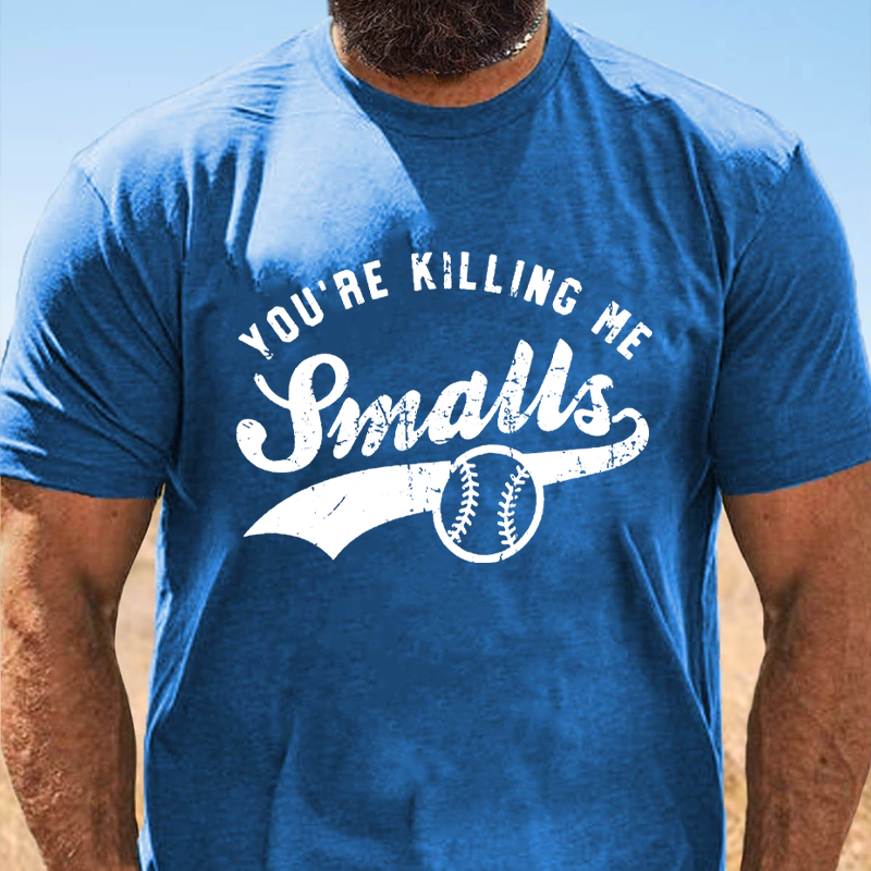 You're Killing Me Smalls Baseball Quote Funny T-shirt ctolen