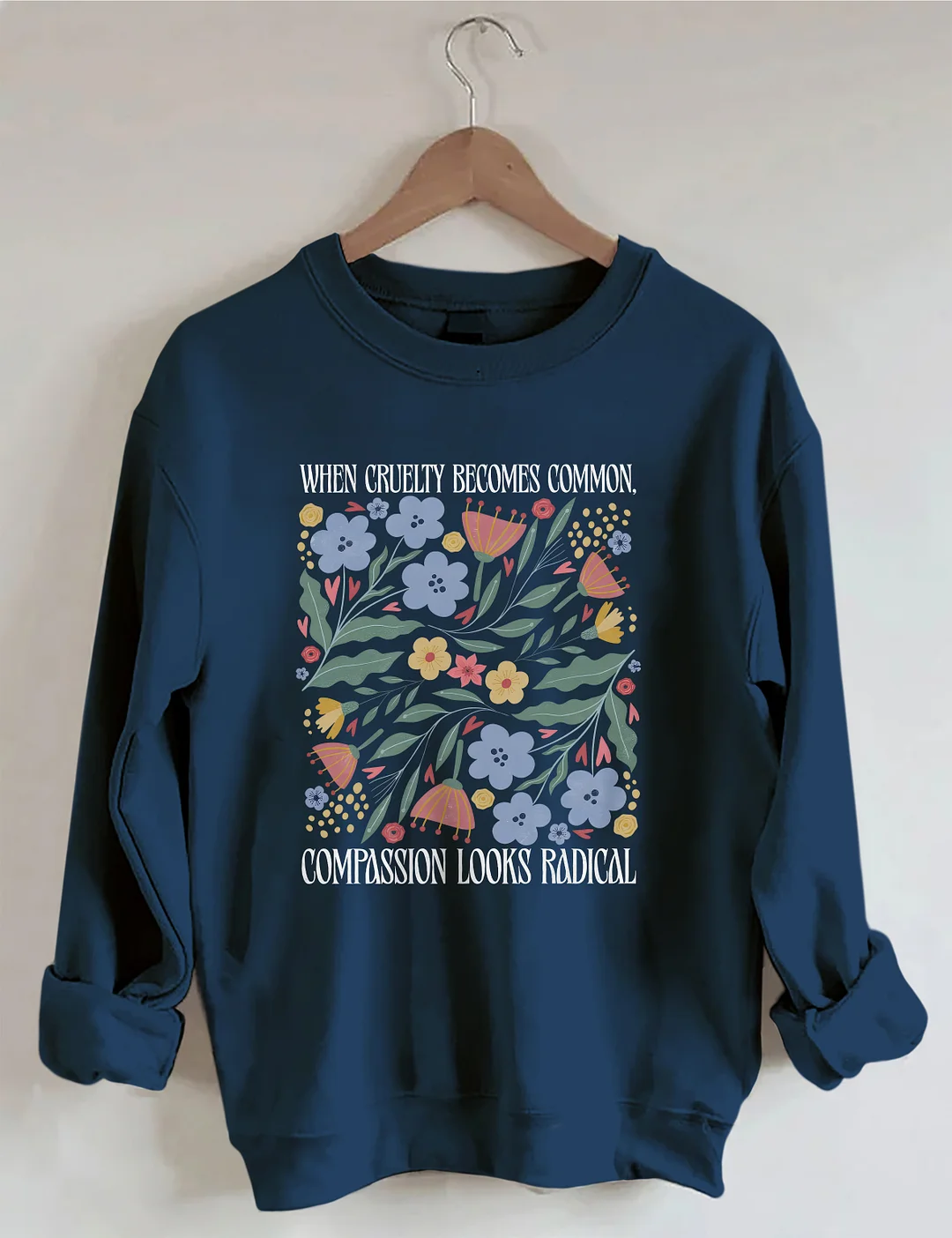 When Cruelty Becomes Common Compassion Looks Radical Sweatshirt