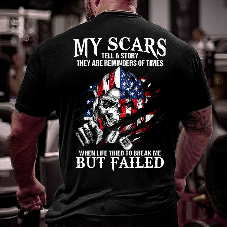 My Scars Tell A Story They Are Reminders Of When Life Tried To Break Me But Fail Men T-shirt