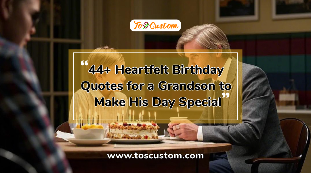 TOSCUSTOM™ 44+ Heartfelt Birthday Quotes for a Grandson to Make His Day Special
