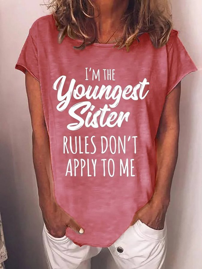 I&#039;m The Youngest Sister Rules Don&#039;t Apply To Me Crew Neck Letter Print Short Sleeves
