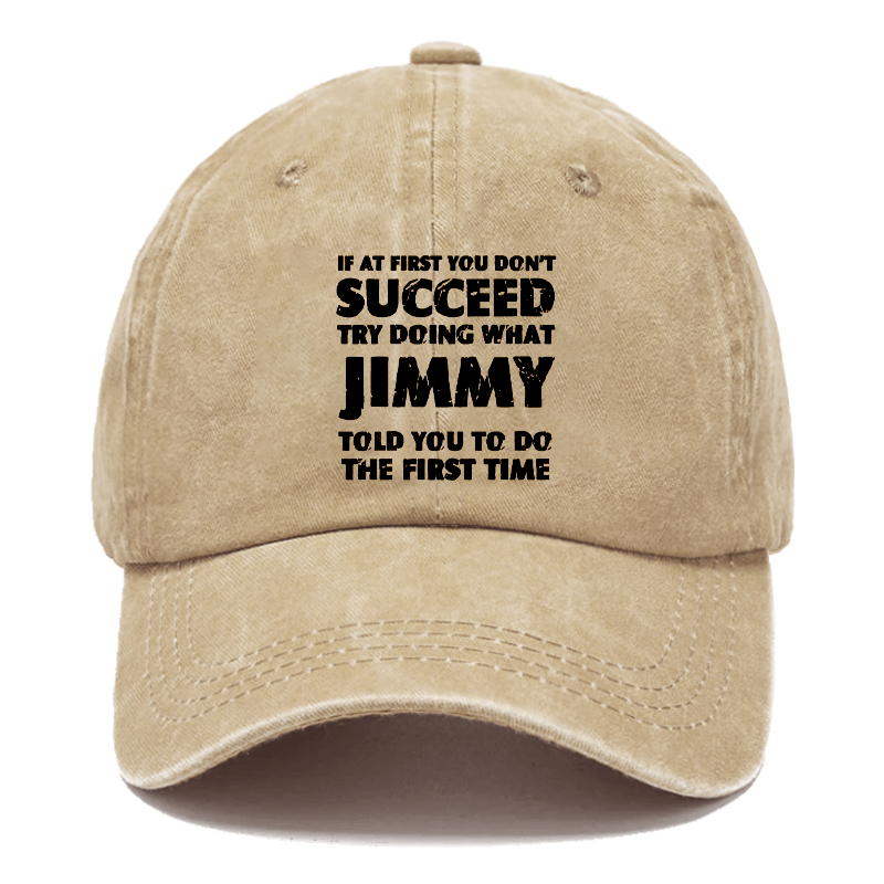 If At First You Don'T Succeed Try Doing What JIMMY Told You To Do The First Time Hats ctolen