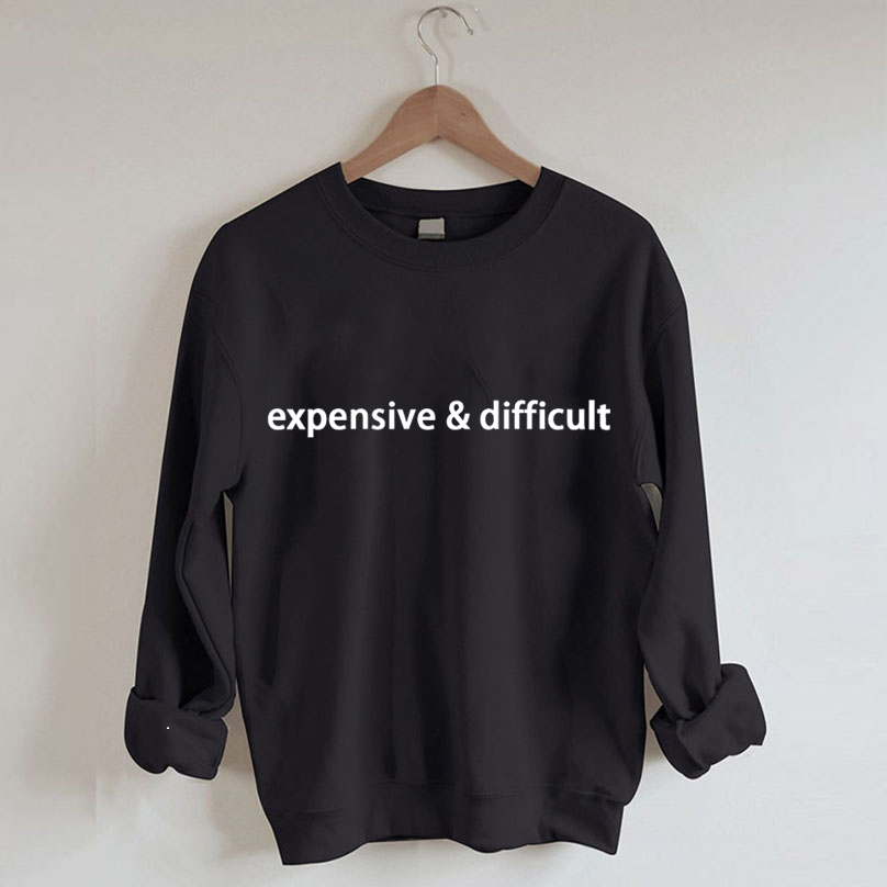 expensive and difficult sweatshirt