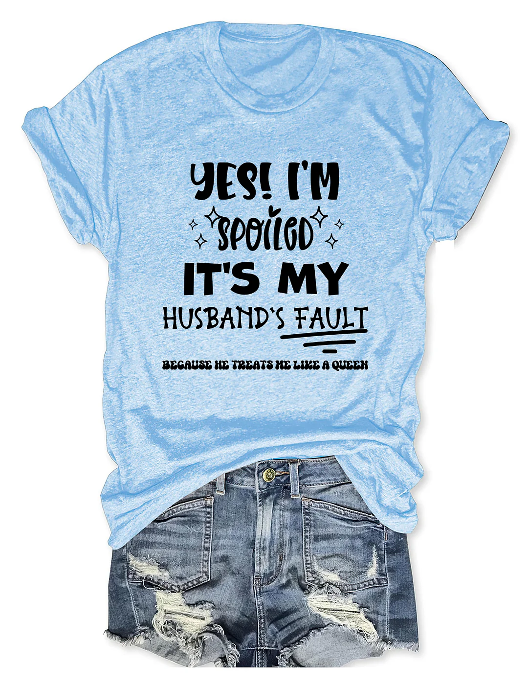 Yes I'm Spoiled It's My Husband&lsquo;s Fault T-Shirt