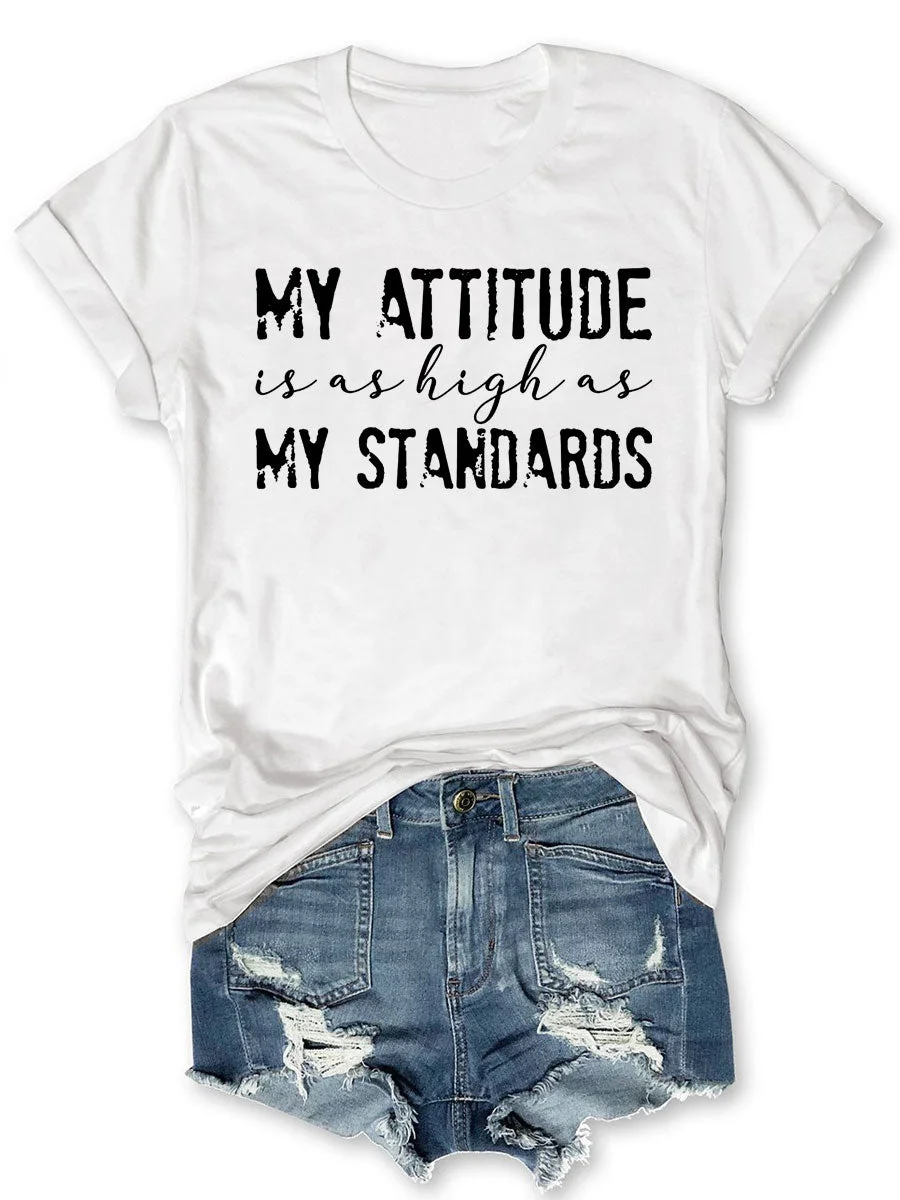 My Attitude Is As High As My Standards T-shirt