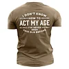 I Don't Know How To Act My Age I've Never Been This Old Before Men's Cotton Short Sleeve T-Shirt by Inlyline