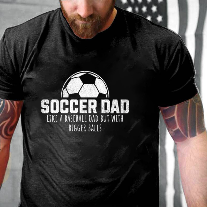 Soccer Dad Like A Baseball Dad But With Bigger Balls T-Shirt ctolen