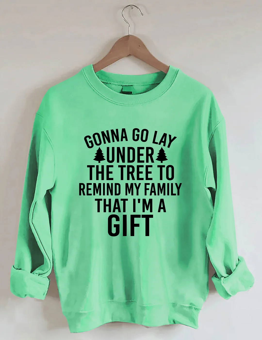 Gonna Go Lay Under The Christmas Tree To Remind My Family That I'm A Gift Sweatshirt