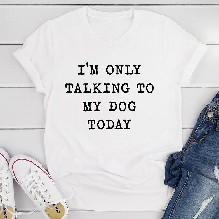 Bestdealfriday I'm Only Talking To My Dog Today T-Shirt