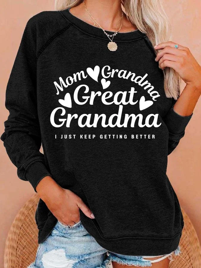 Women's Mom Grandma Great Grandma I Just Keep Getting Better Print Round Neck Sweatshirt socialshop