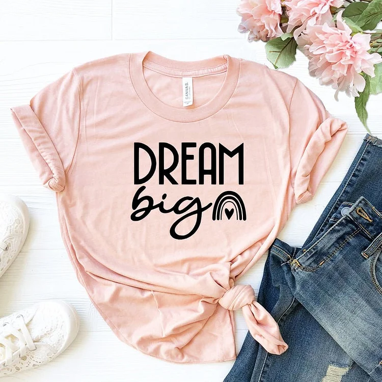 Dream Big Shirt, Motivational Shirt, Gift For Her, Inspirational Shirt, Motivational Gift, Cute Women Shirt, Dream Big T-Shirt, Dream Chaser