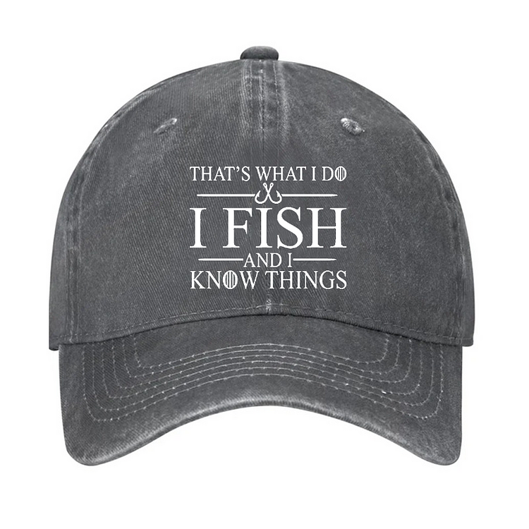 That's What I Do I Fish And I Know Things Hat