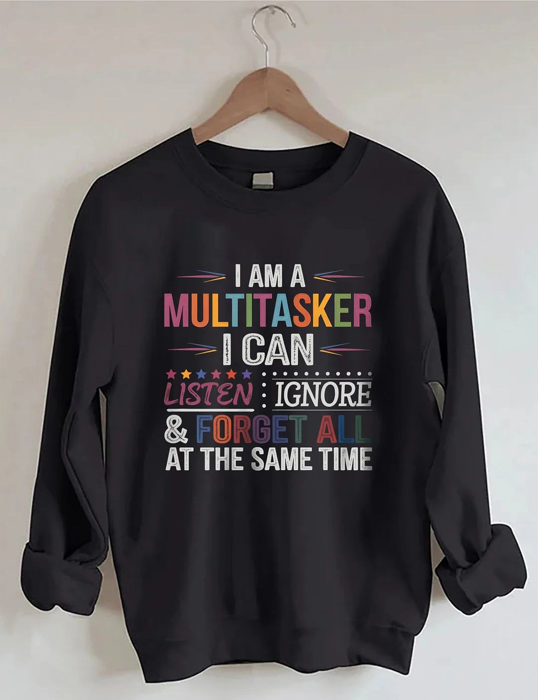 I Am Multitasker I Can Listen Ignore & Forget All At The Same Time Sweatshirt