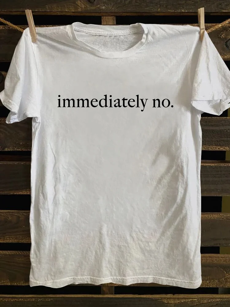 Immediately No T-shirt