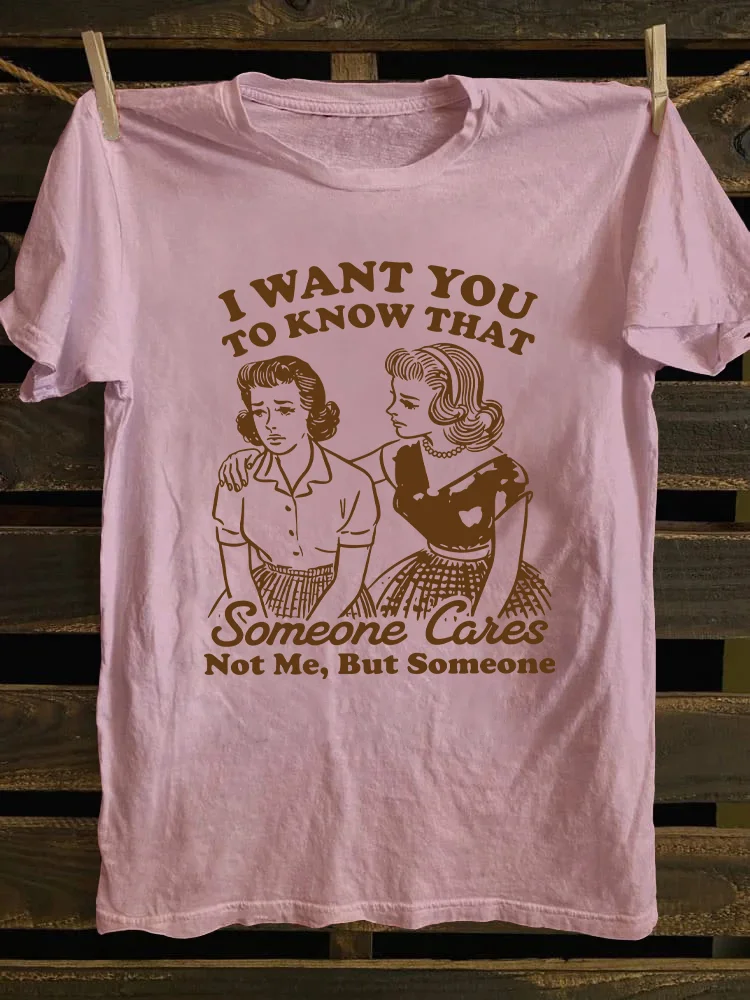 I Want You To Know That Someone Cares T-shirt