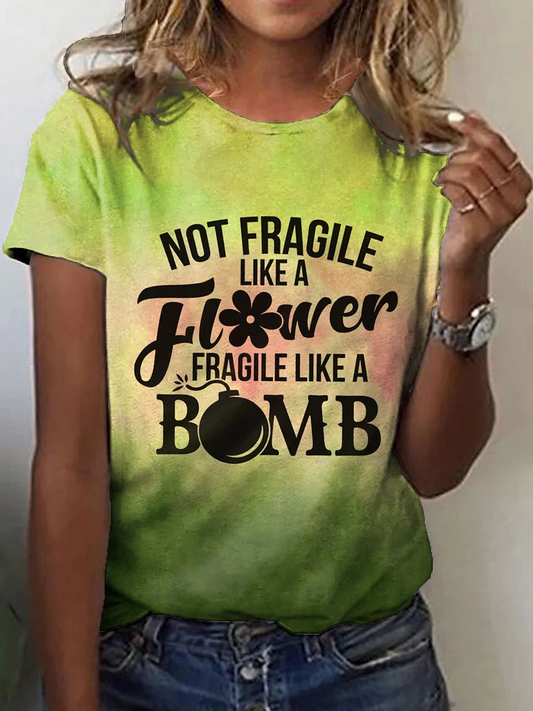 Women's Not Fragile Like a Flower Fragile Like a Bomb Print Crew Neck T-Shirt socialshop