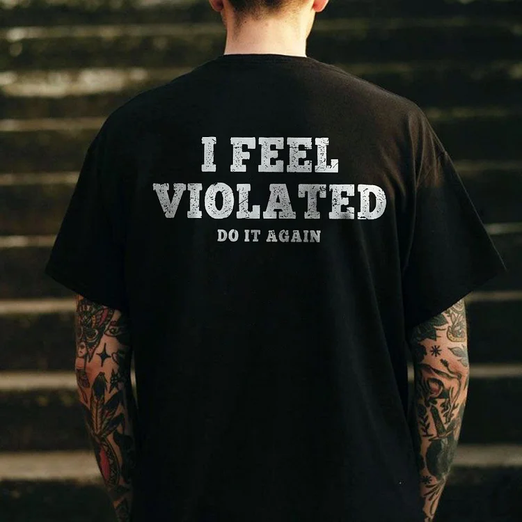 I Feel Violated Do It Again T-shirt