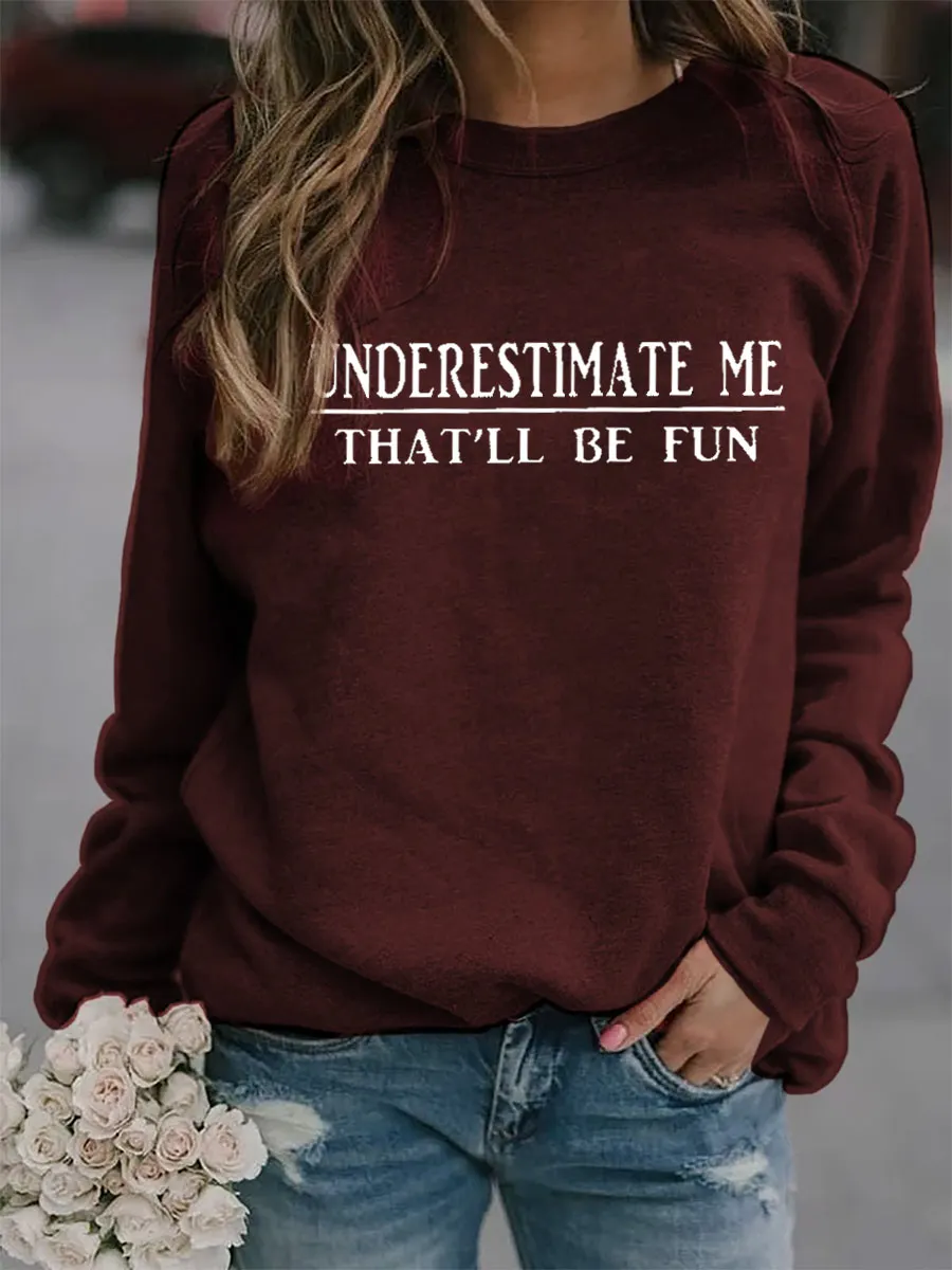 Underestimate Me That'll Be Fun Sweatshirt