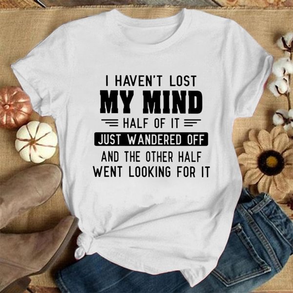 i haven't lost my mind... Letter Print T-shirt with Funny Saying Men and Women's Fashion Graphic Tee Black T Shirt Unisex Summer Short Sleeve Shirts Plus Size Tops - Shop Trendy Women's Clothing | LoverChic