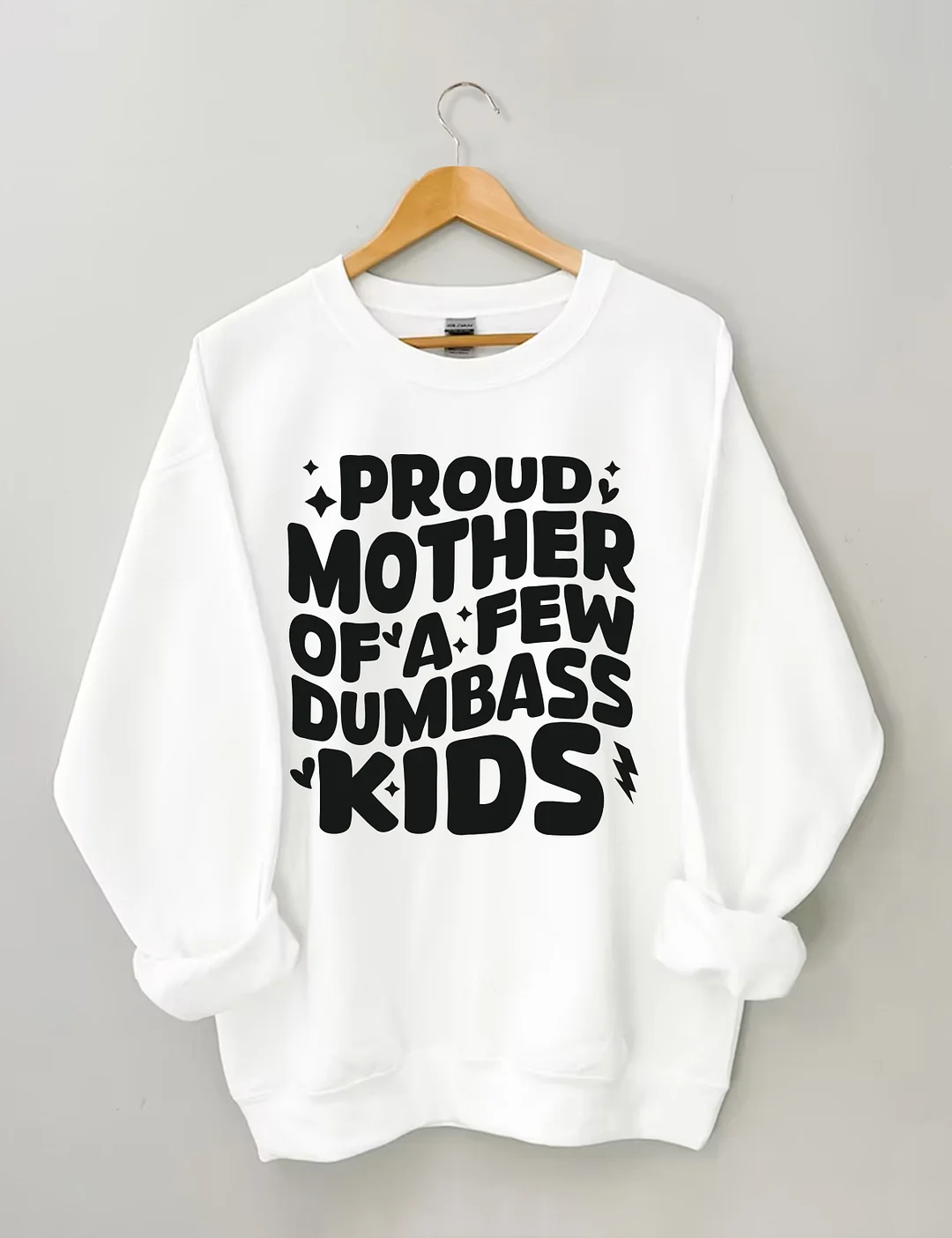 Proud Mother Of A Few Dumbass Kids Sweatshirt