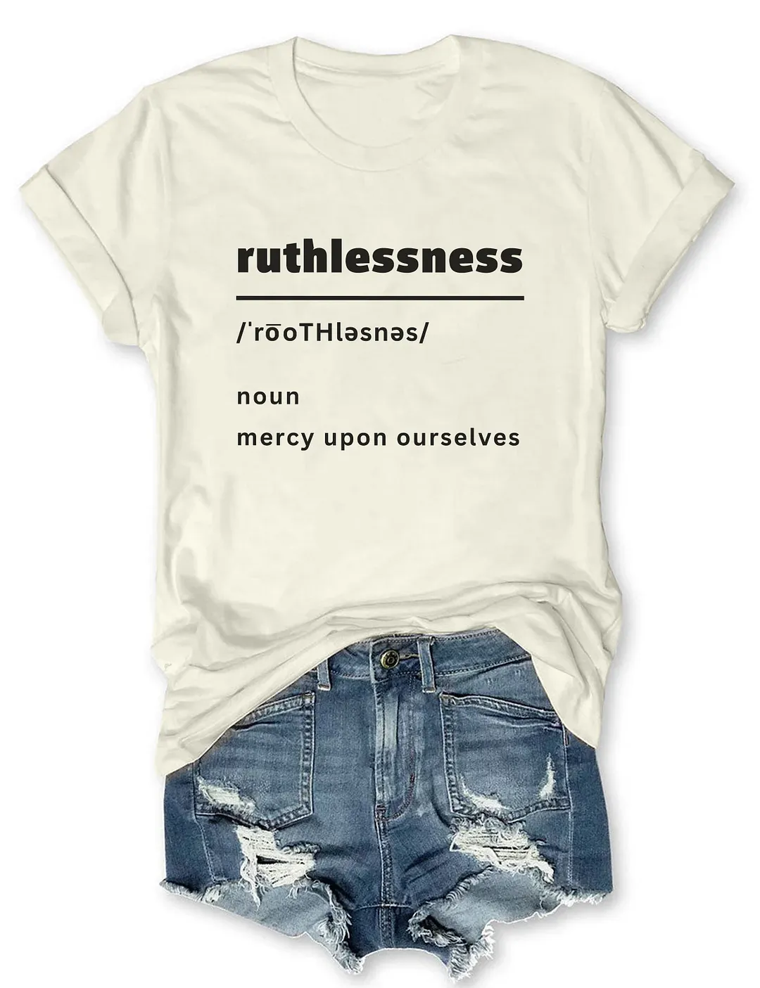 Ruthlessness Mercy Upon Ourselves T-shirt