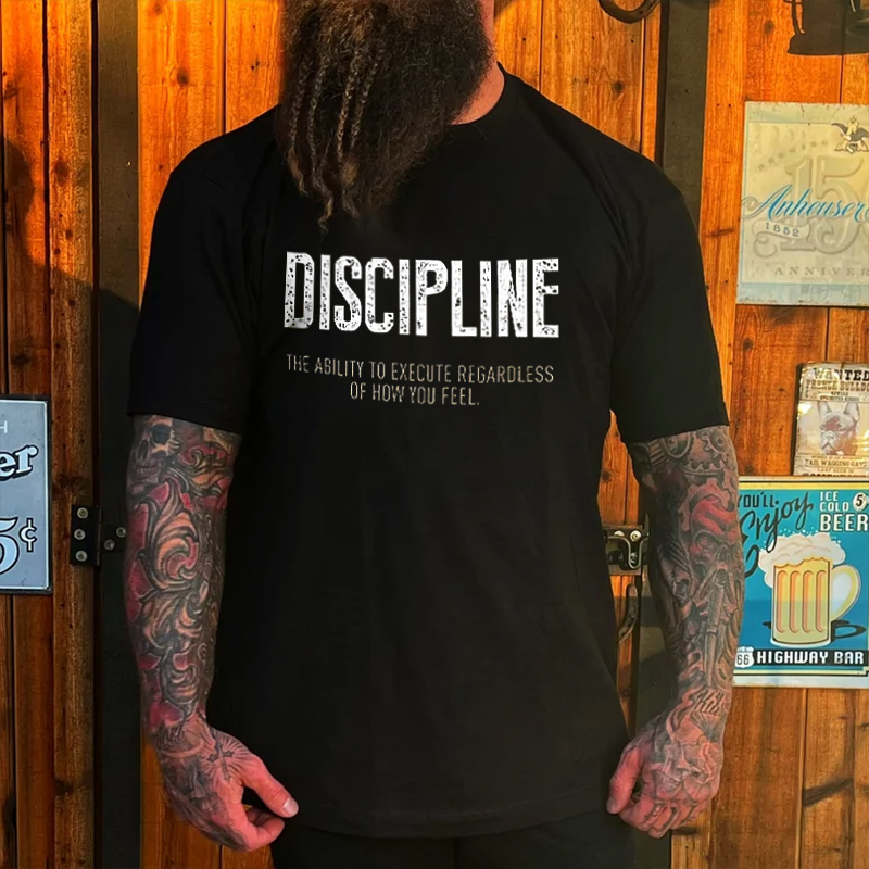 Livereid Discipline The Ability To Execute Regardless Of How You Feel Print T-shirt - Livereid