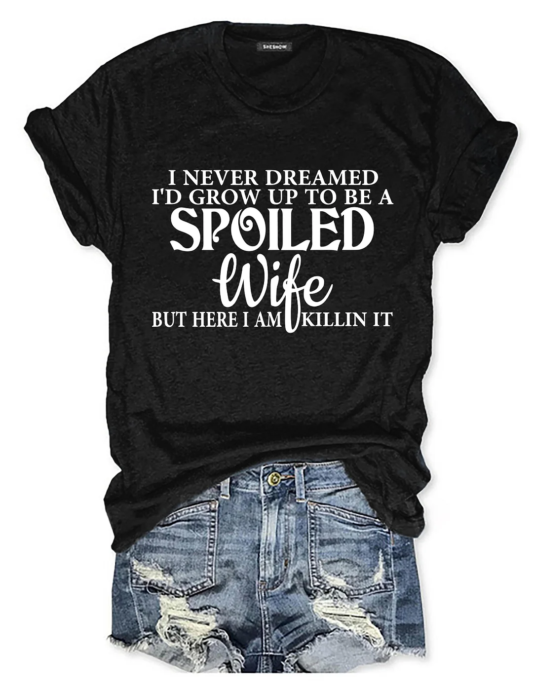 I Never Dreamed I'd Grow Up To Be A Spoiled Wife T-shirt