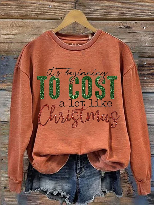 Women's It's Beginning To Cost A Lot Like Christmas Printed Sweatshirt - BSRTRL0077