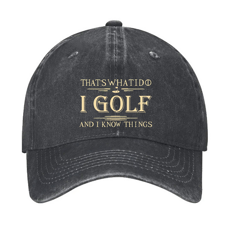 That's What I Do I Golf And I Know Things Hat