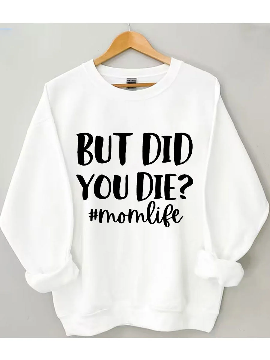 But Did You Die Momlife Sweatshirt
