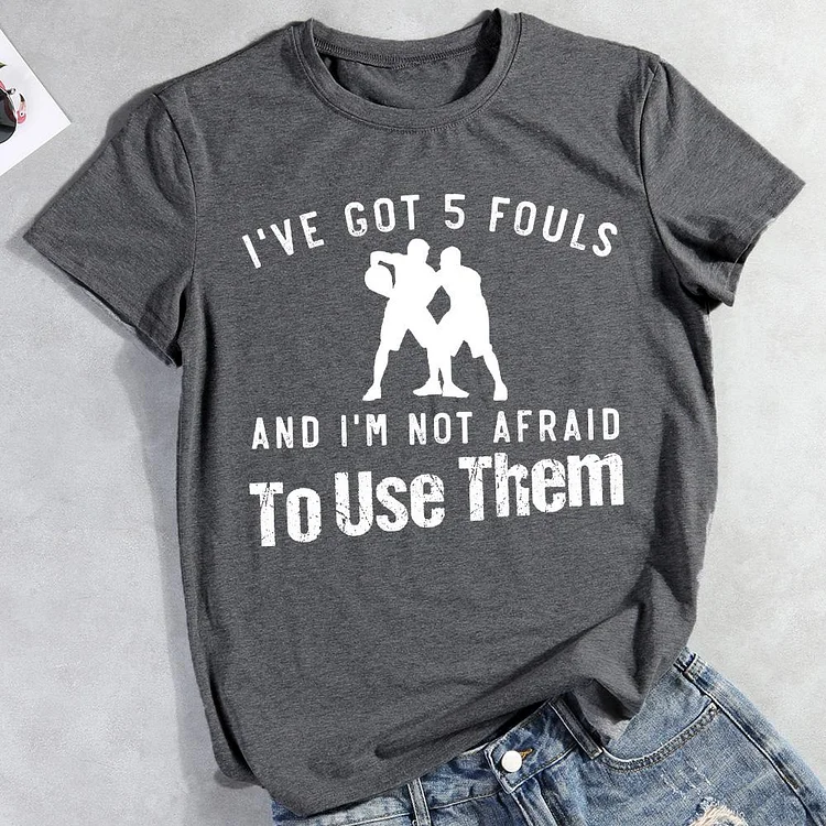 AL™ I‘ve got 5 fouls and I’m not afraid to used them T-shirt Tee -011259-Annaletters