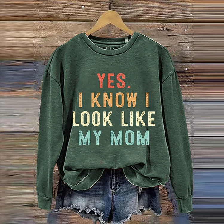 Comstylish Yes I Know I Look Like My Mom Design Casual Sweatshirt