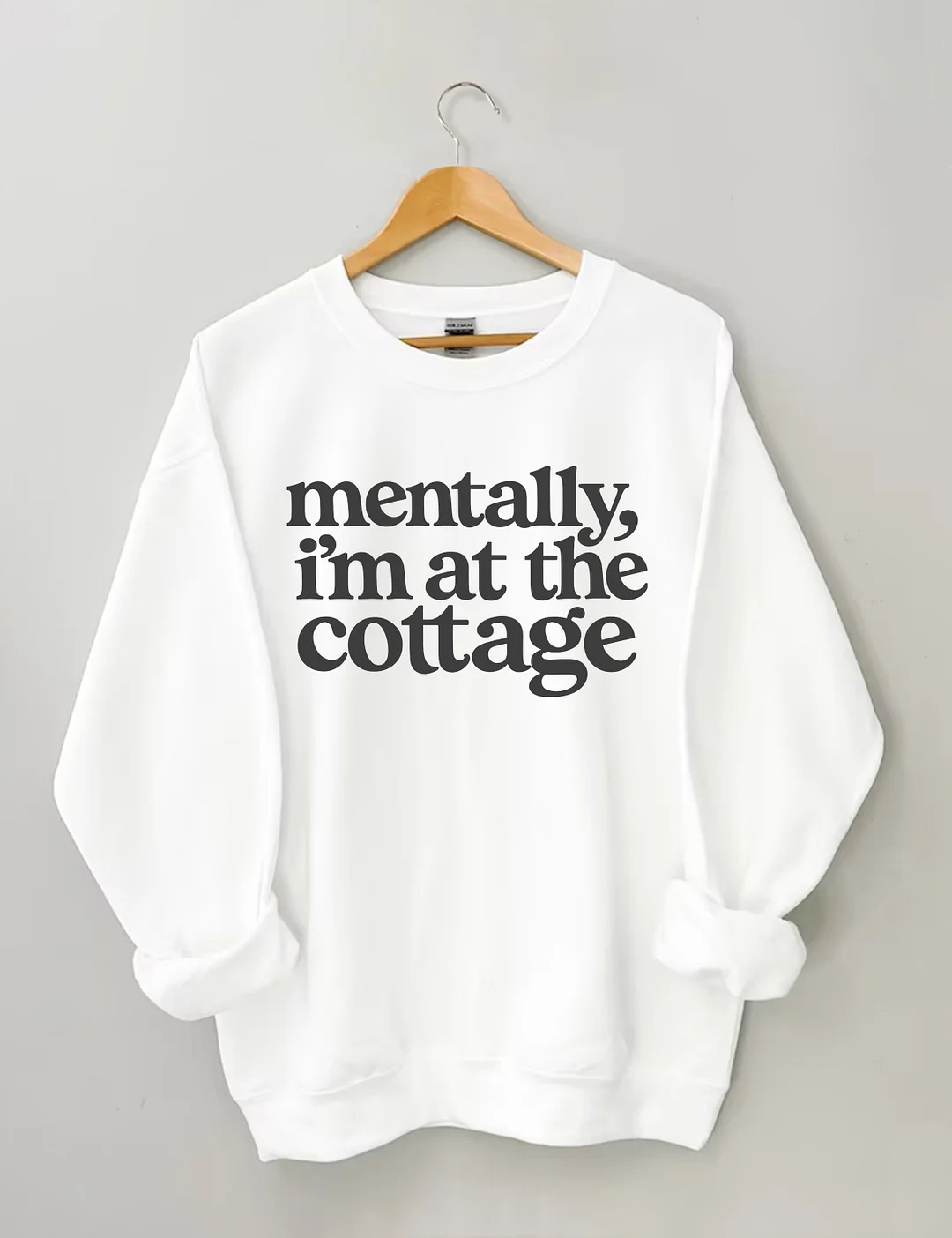 Mentally I'm At the Cottage Sweatshirt