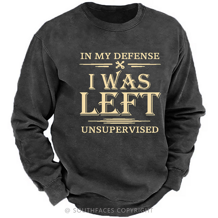In My Defense I Was Left Unsupervised Sweatshirt
