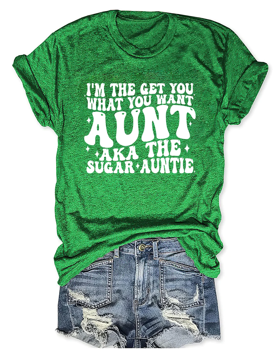 I'm The Get You What You Want Aunt Aka The Sugar Auntie T-Shirt