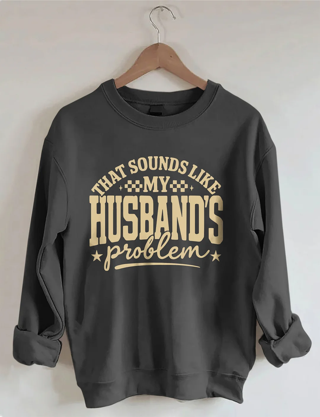 My Husband's Problem Sweatshirt