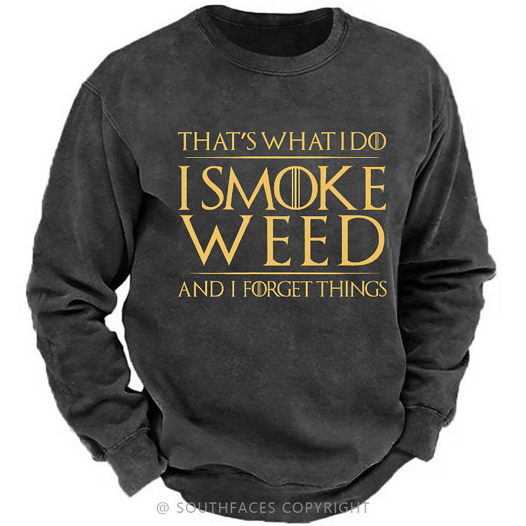 That's What I Do I Smoke Weed And I Forget Things Sweatshirt