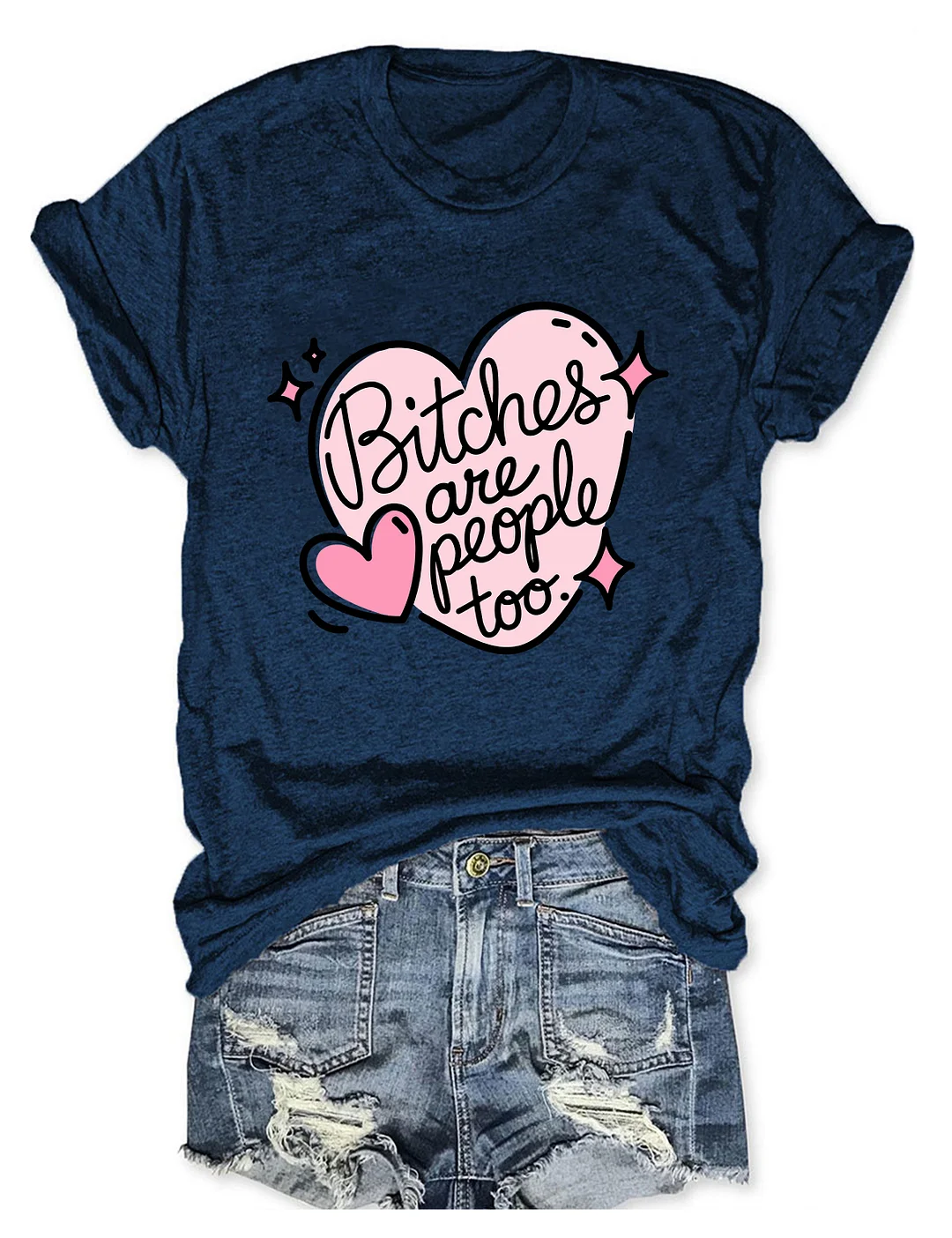 Bitches Are People Too T-shirt