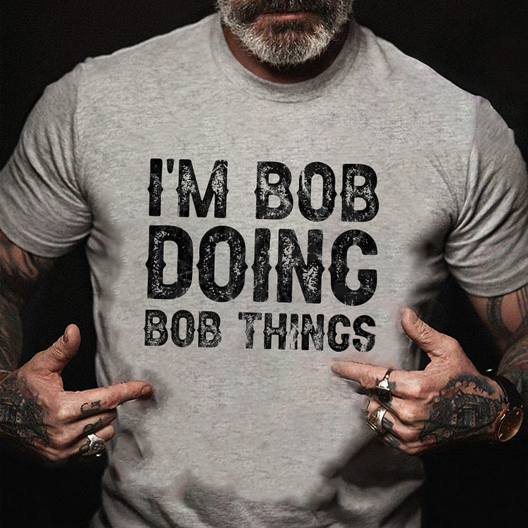 I'm Bob Doing Bob Things Funny T-shirt