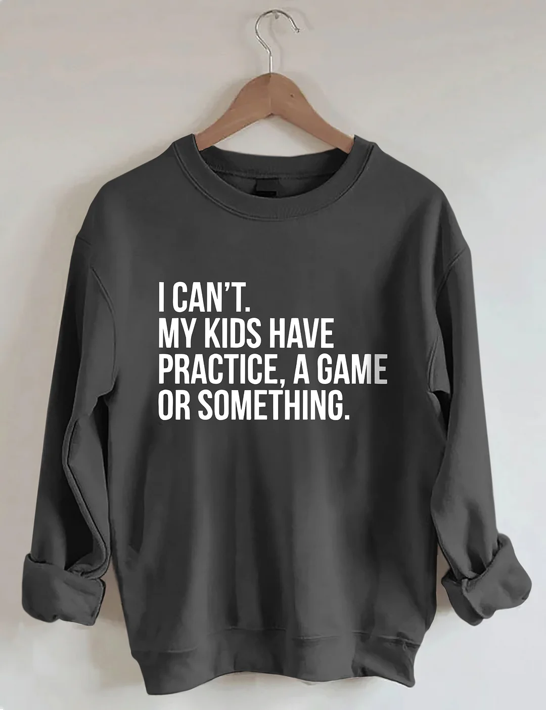 I Cant My Kids Have Practice Sweatshirt