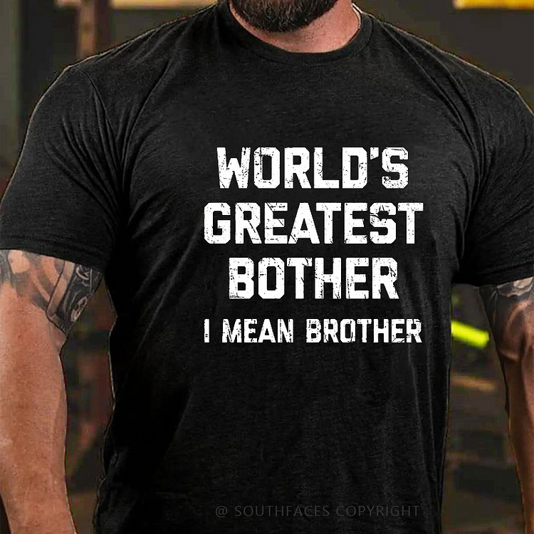 World's Greatest Bother I Mean Brother Funny Gift Men's T-shirt