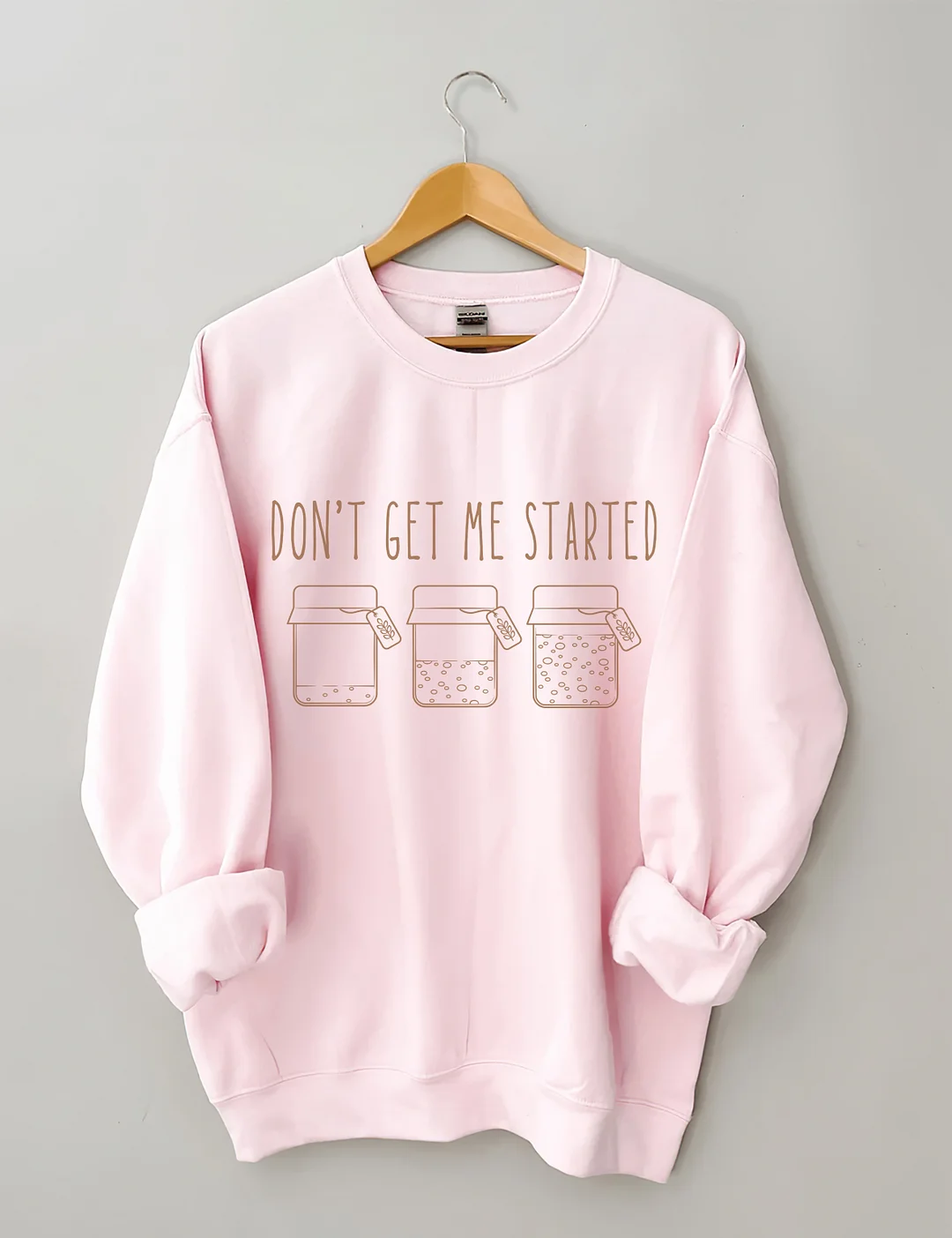  Don't Get Me Started Sweatshirt