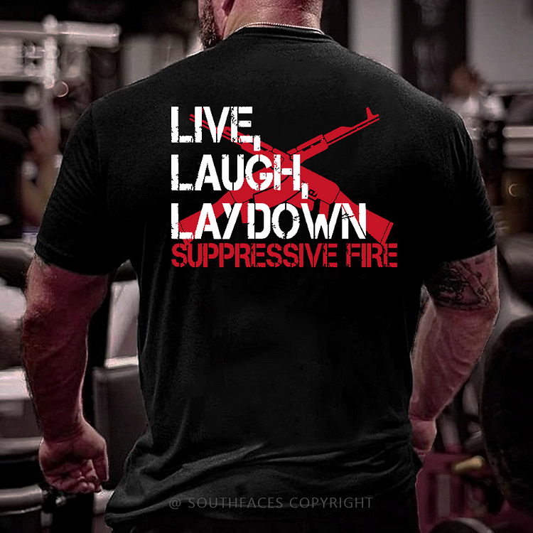 Live Laugh Lay Down Suppressive Fire Funny Guns Print Men's T-shirt
