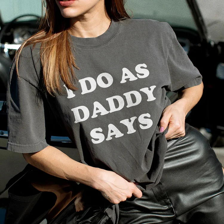 I Do As Daddy Says T-shirt