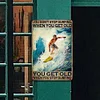 YOU DON'T STOP SURFING WHEN YOU GET OLD - Metal Tin Signs(8*12Inch/12*16Inch)