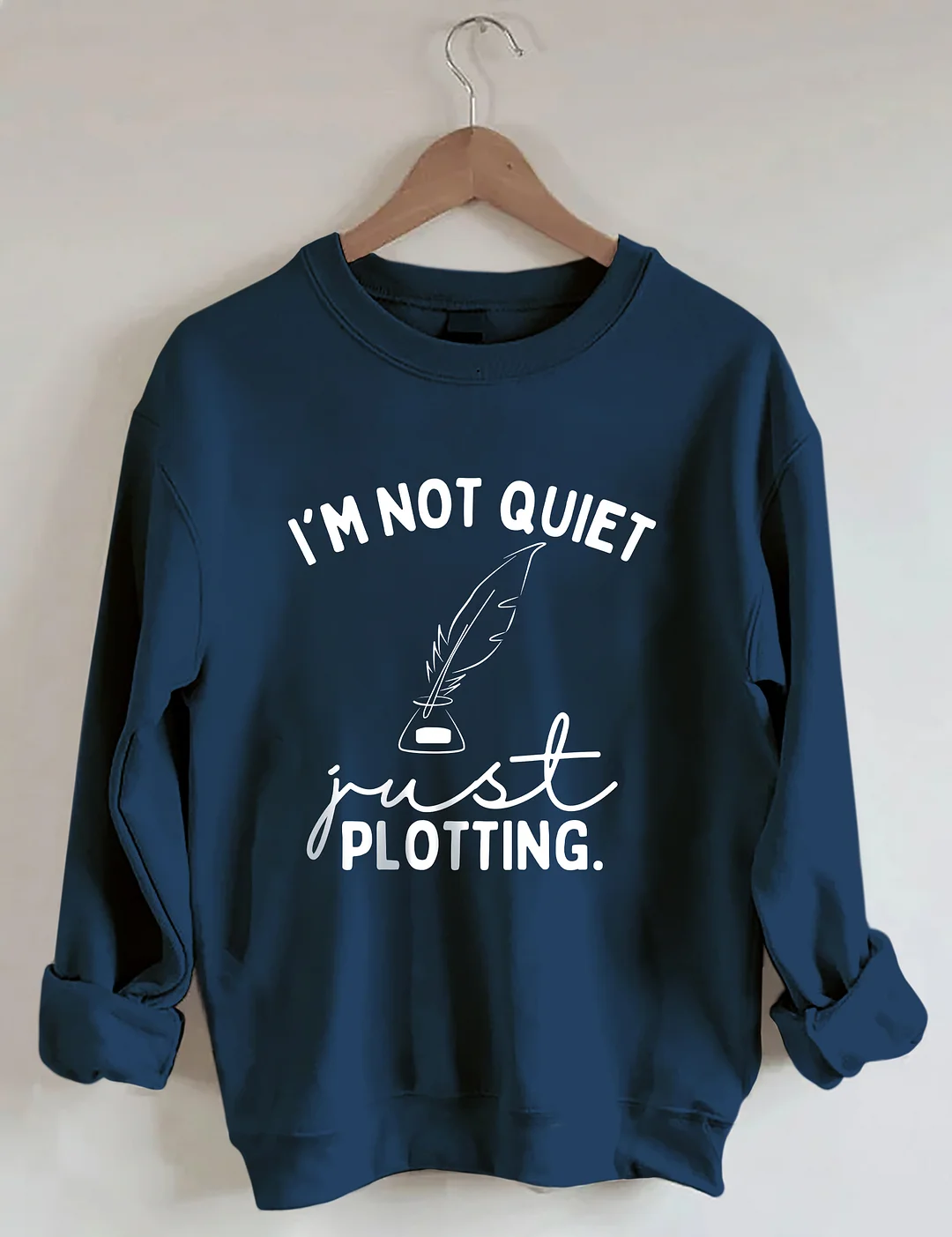 I'm Not Quiet I'm Just Plotting Sweatshirt