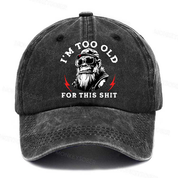 Personalized " I'm Too Old For This Shit " Custom Washed Baseball Caps