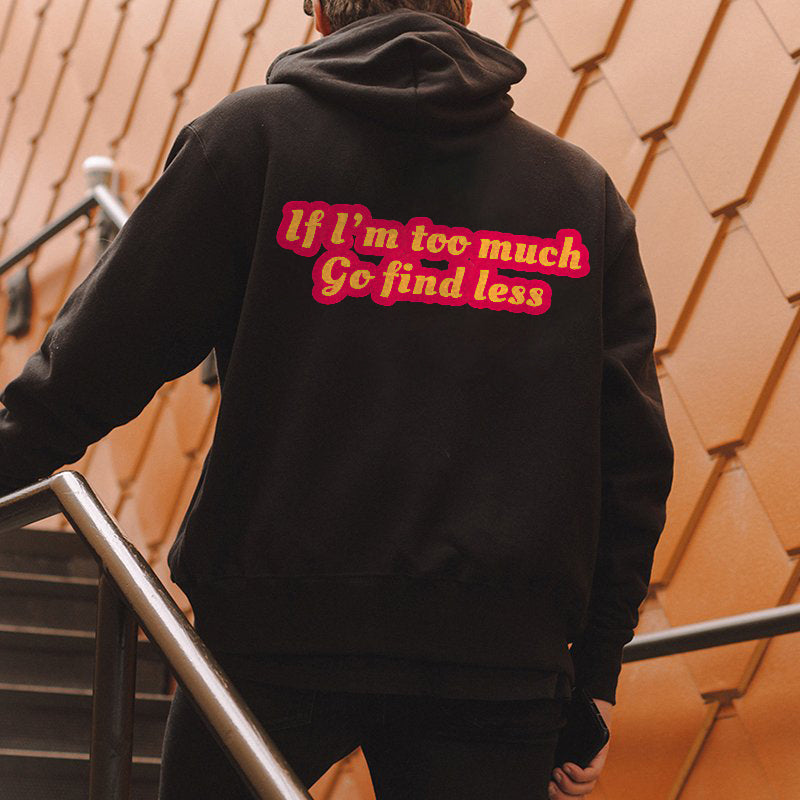 If I'm Too Much Go Find Less Printed Men's Hoodie