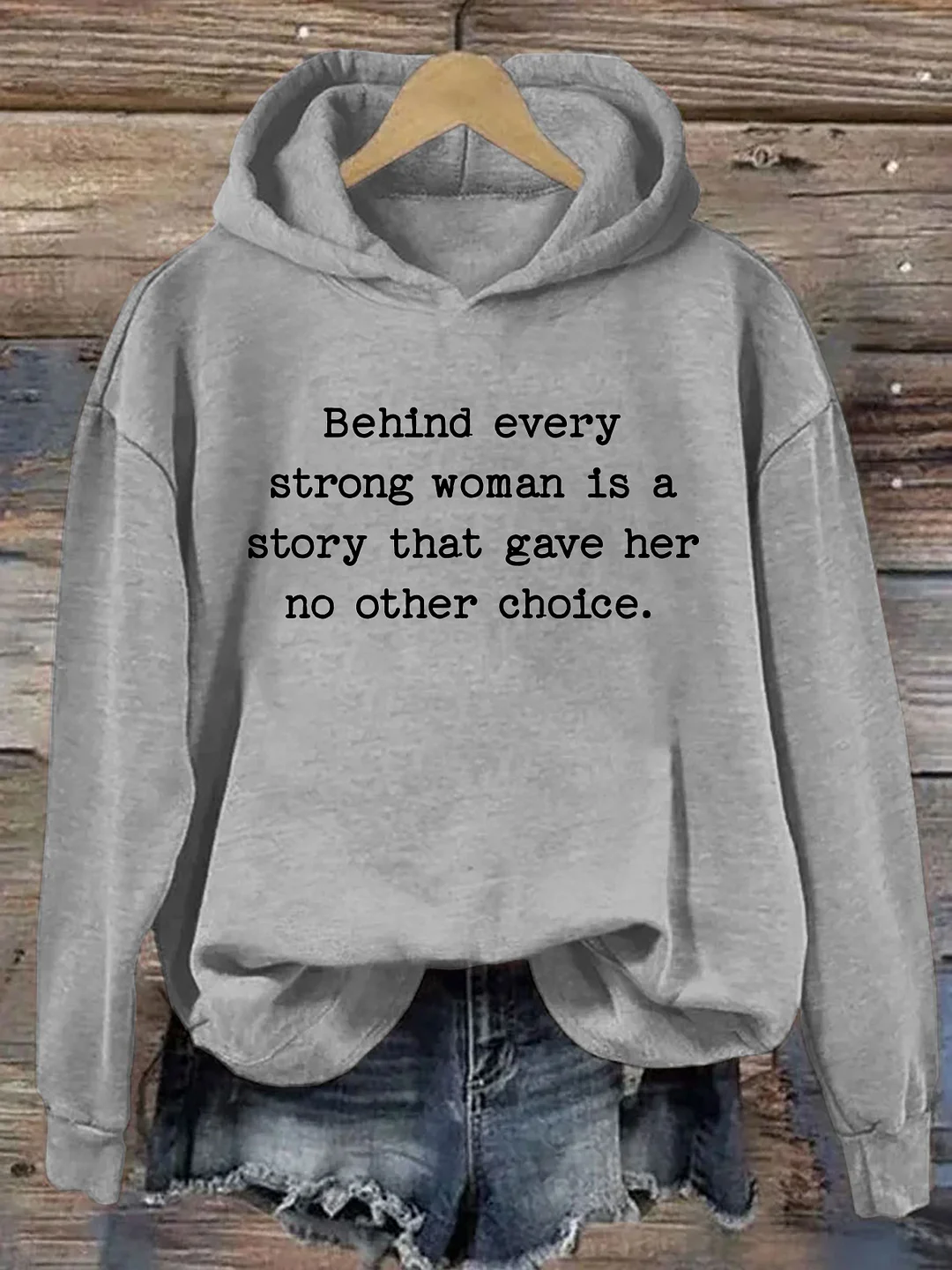 Behind Every Strong Woman Is A Story That Gave Her No Other Choice Hoodie