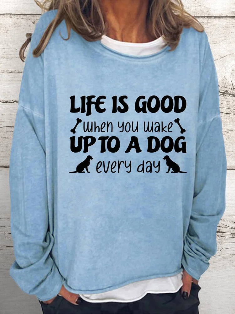 Life is good when you make up to a dog every day Women Loose Sweatshirt-0026027